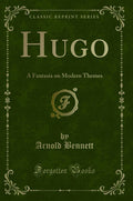 Hugo: A Fantasia on Modern Themes (Classic Reprint)
