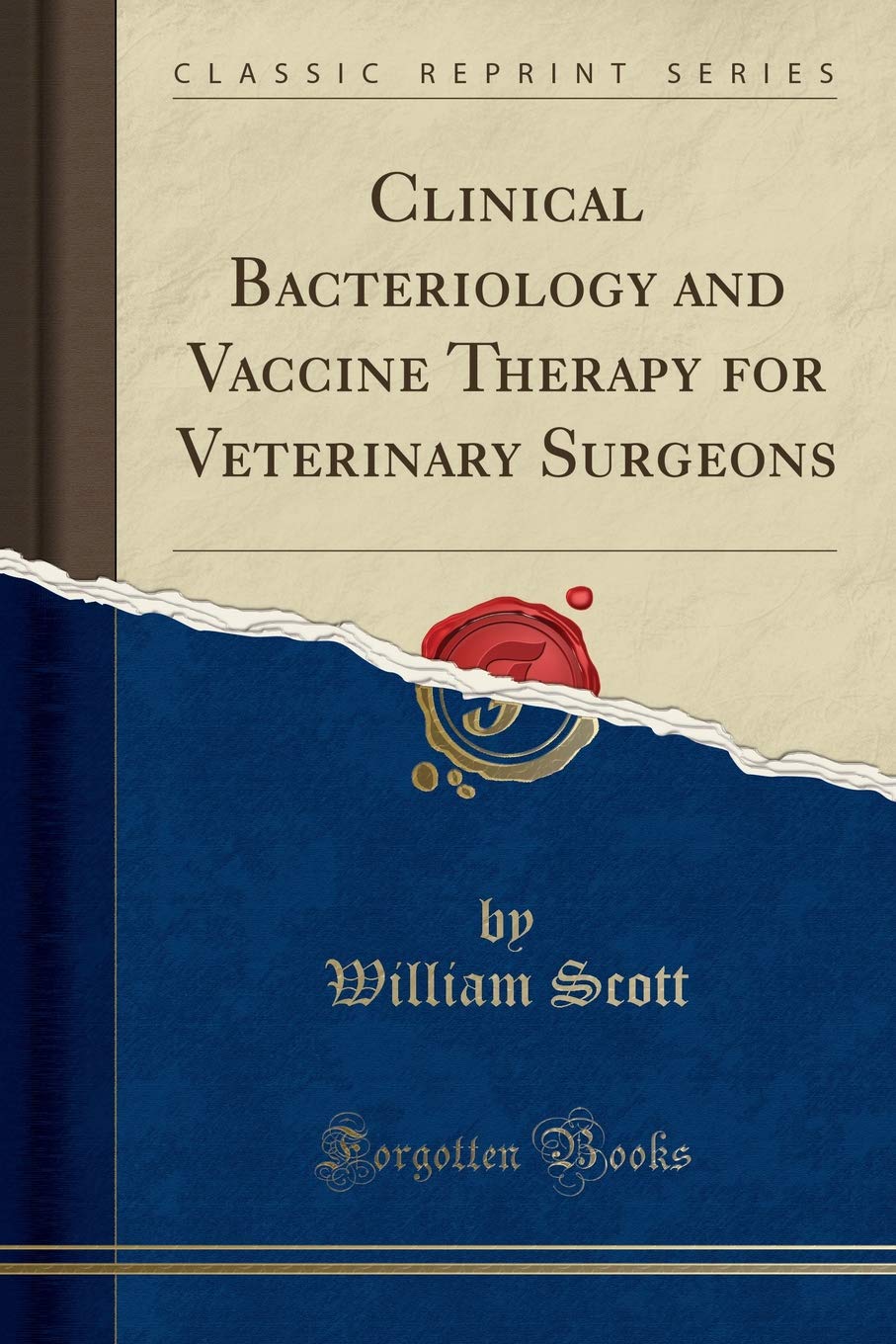 Clinical Bacteriology And Vaccine Therapy For Veterinary Surgeons (Classic Reprint)