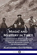 Magic and Mystery in Tibet: Discovering the Spiritual Beliefs, Traditions and Customs of the Tibetan Buddhist Lamas  An Autobio