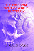 The Freedom Fight Of A Blue Butterfly : Inspired By True Events