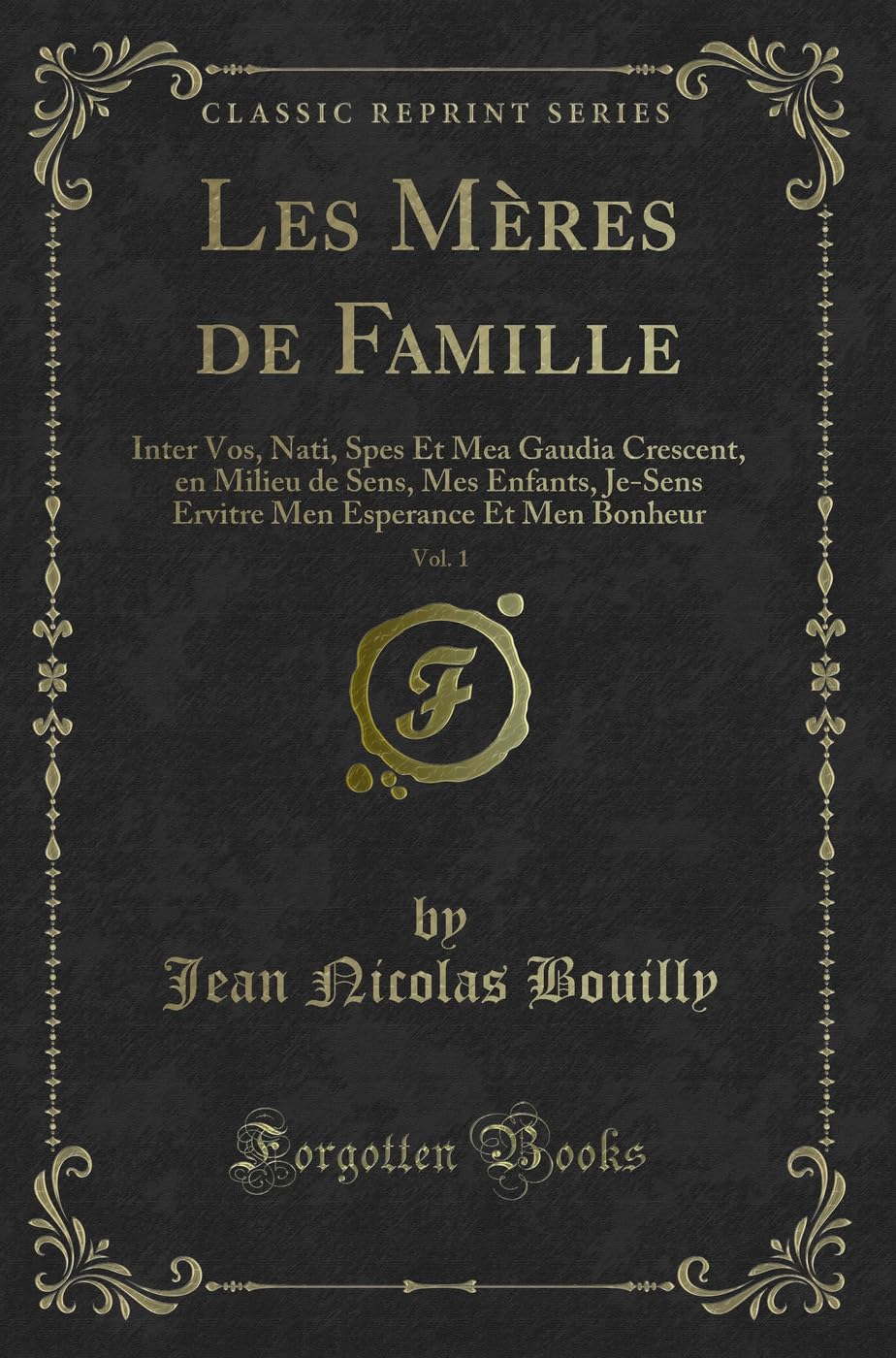 Les Mres de Famille, Vol. 1: Inter Vos, Nati, Spes Et Mea Gaudia Crescent, En Milieu de Sens, Mes Enfants, JeSens Ervitre Men E