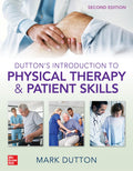 Duttons Introduction to Physical Therapy and Patient Skills, Second Edition