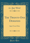 The TwentyOne Demands: Japan Versus China (Classic Reprint)