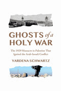 Ghosts of a Holy War: The 1929 Massacre in Palestine That Ignited the ArabIsraeli Conflict