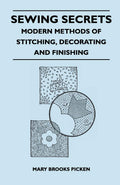 Sewing Secrets  Modern Methods of Stitching, Decorating and Finishing