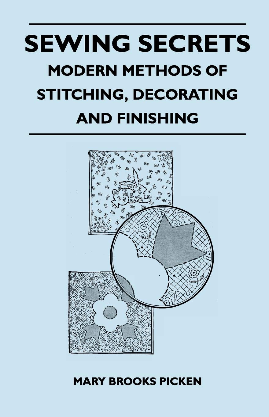 Sewing Secrets  Modern Methods of Stitching, Decorating and Finishing