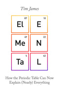 ELEMENTAL: HOW THE PERIODIC TABLE CAN NOW EXPLAIN (NEARLY) EVERYTHING