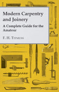 Modern Carpentry and Joinery  A Complete Guide for the Amateur (Foulshams Home Library)