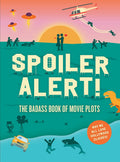 Spoiler Alert!: The Badass Book of Movie Plots: Why We All Love Hollywood Cliches