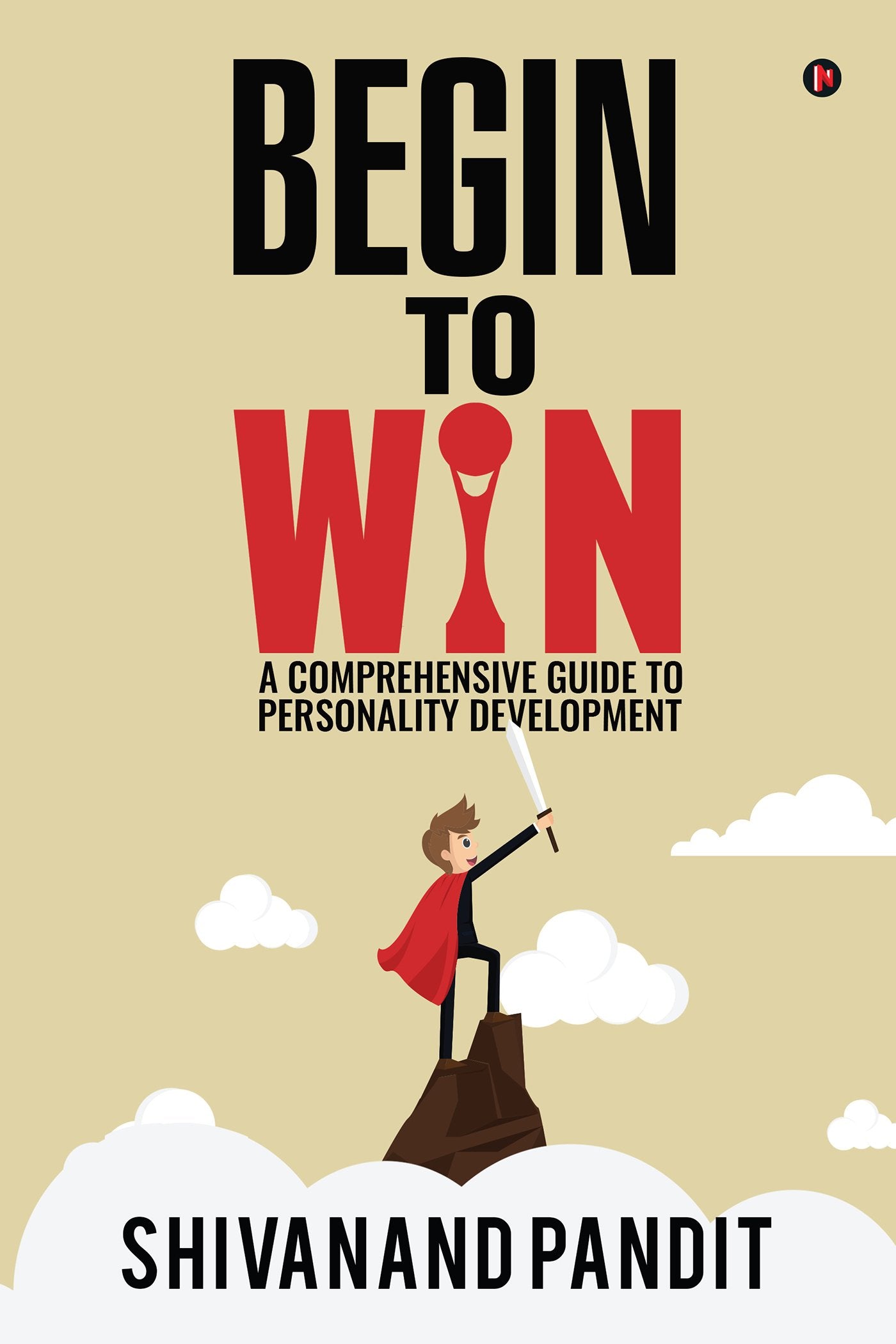 Begin to Win:A comprehensive guide to Personality Development
