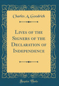 Lives of the Signers of the Declaration of Independence (Classic Reprint)