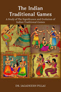 The Indian Traditional Games : A Study Of The Significance And Evolution Of Indian Traditional Games