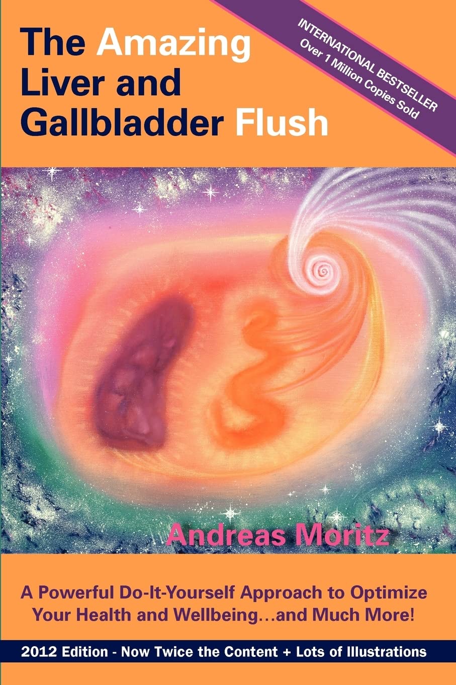The Amazing Liver and Gallbladder Flush: A Powerful DoItYourself Tool to Optimize Your Health and Wellbeing...and Much More