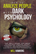 How To Analyze People With Dark Psychology : The Only Guide You Need To Read Body Language, Decode Intentions And Human Personal