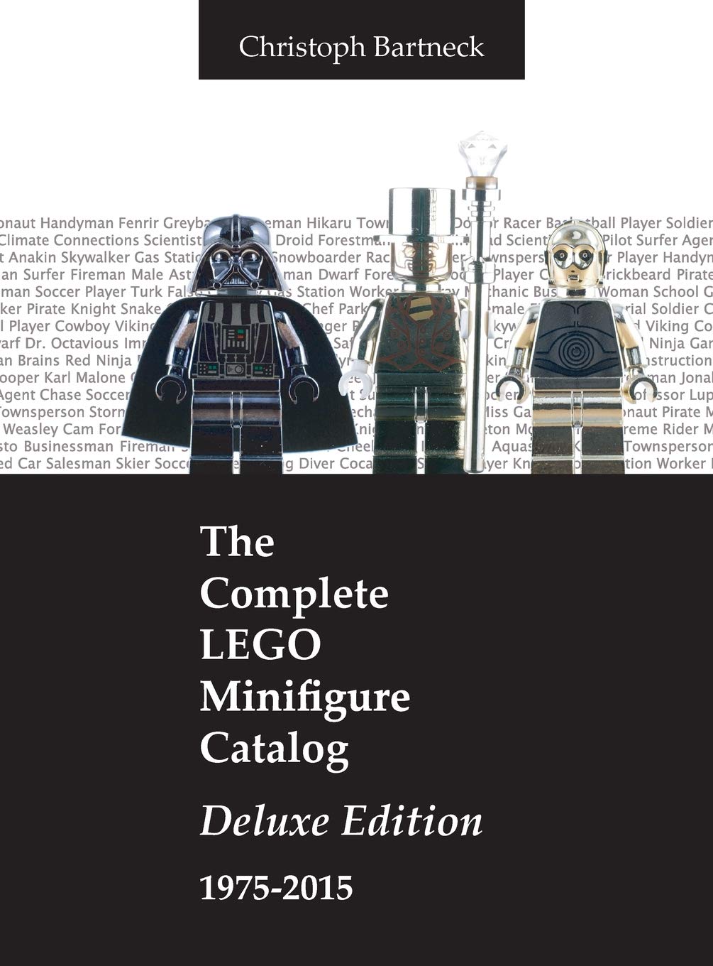 The Complete LEGO Minifigure Catalog 19752015: Deluxe Edition