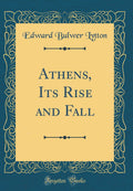 Athens, Its Rise and Fall (Classic Reprint)