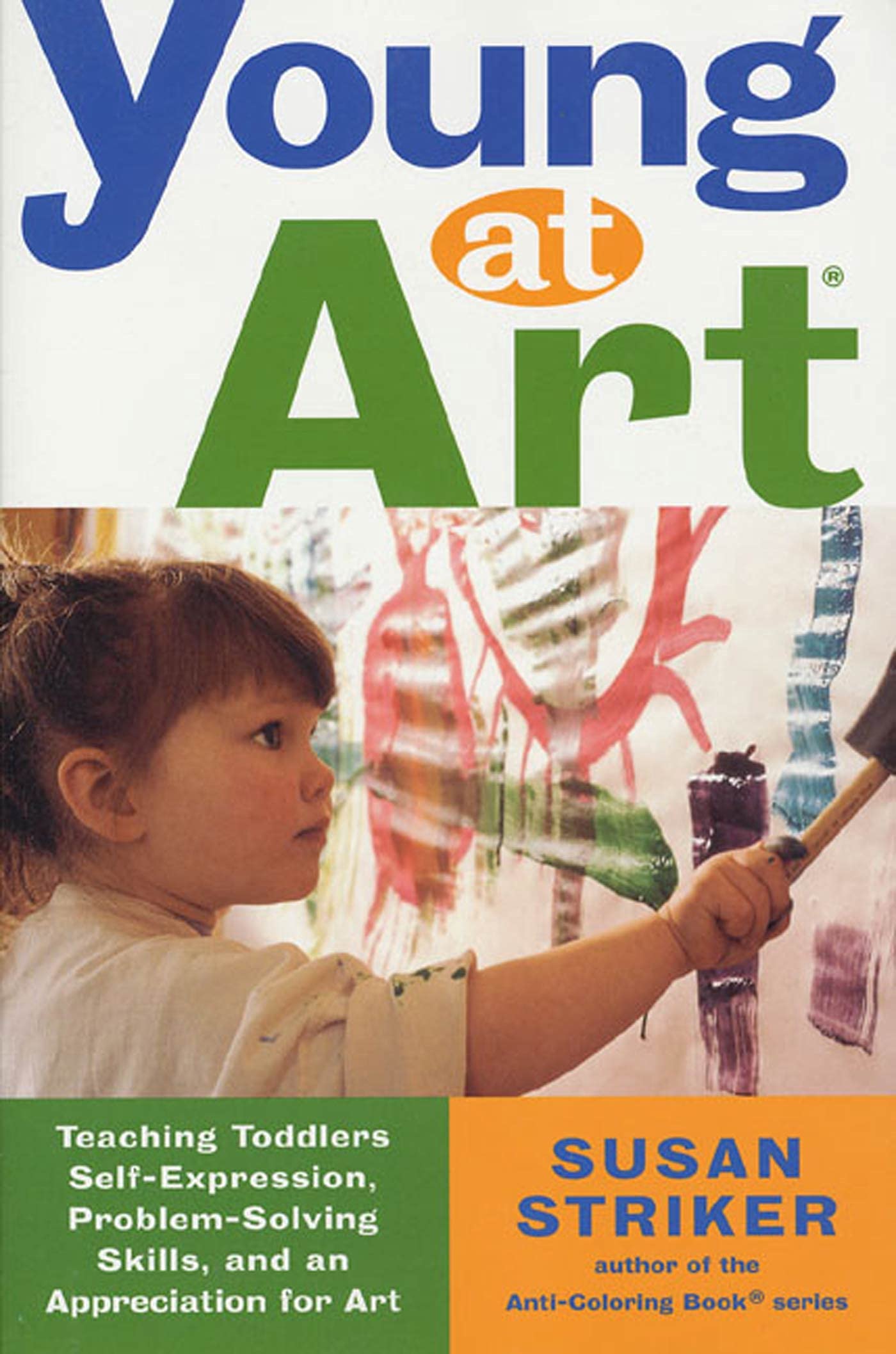 Young at Art: Teaching Toddlers SelfExpression, ProblemSolving Skills, and an Appreciation for Art