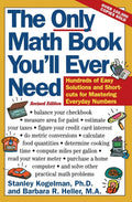 The Only Math Book Youll Ever Need, Revised Edition: Hundreds of Easy Solutions and Shortcuts for Mastering Everyday Numbers
