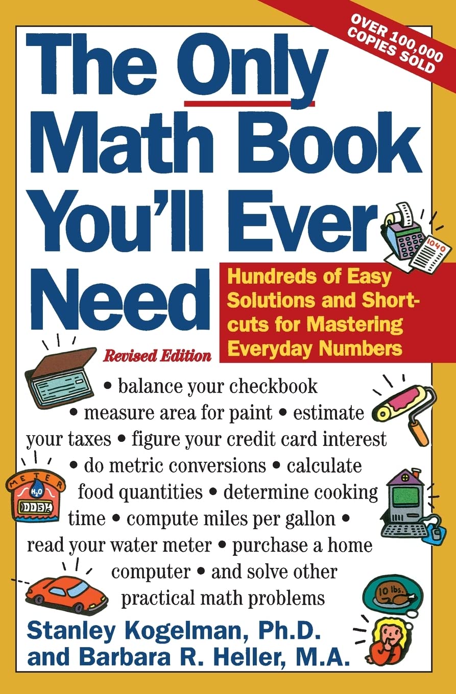 The Only Math Book Youll Ever Need, Revised Edition: Hundreds of Easy Solutions and Shortcuts for Mastering Everyday Numbers