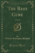 The Rest Cure: A Novel (Classic Reprint)