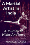 A Martial Artist In India : Journey Of Lows And Highs