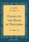 Essays on the Book of Proverbs (Classic Reprint)