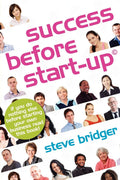 Success before StartUp: How to prepare for business, avoid mistakes, succeed. Get it Right before You Start