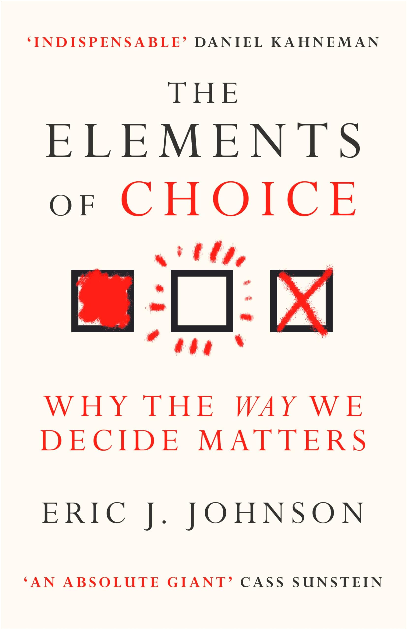 The Elements of Choice : Why the Way We Decide Matters
