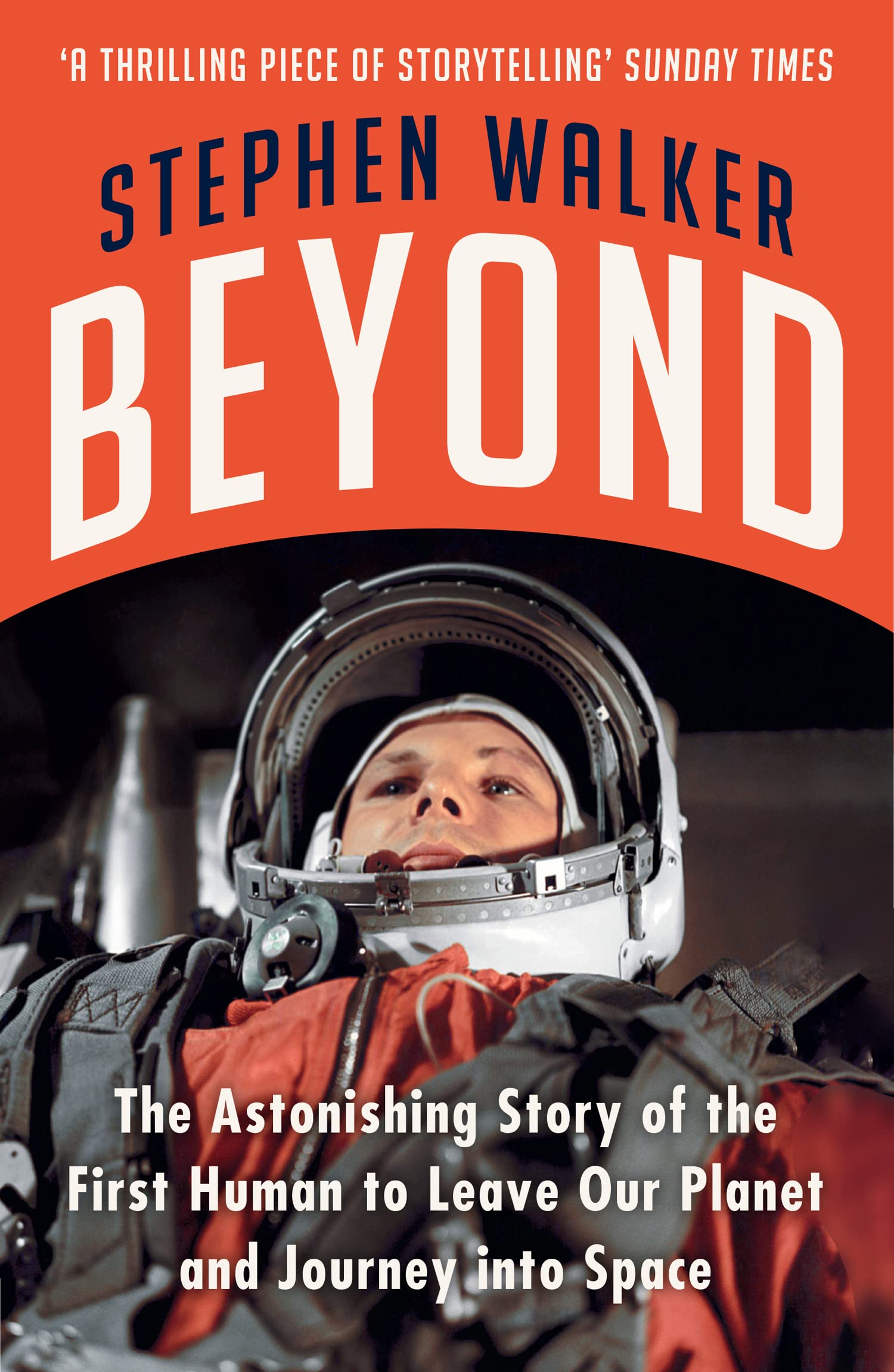 Beyond: The Astonishing Story Of The First Human To Leave Ou: The Astonishing Story of the First Human to Leave Our Planet and J