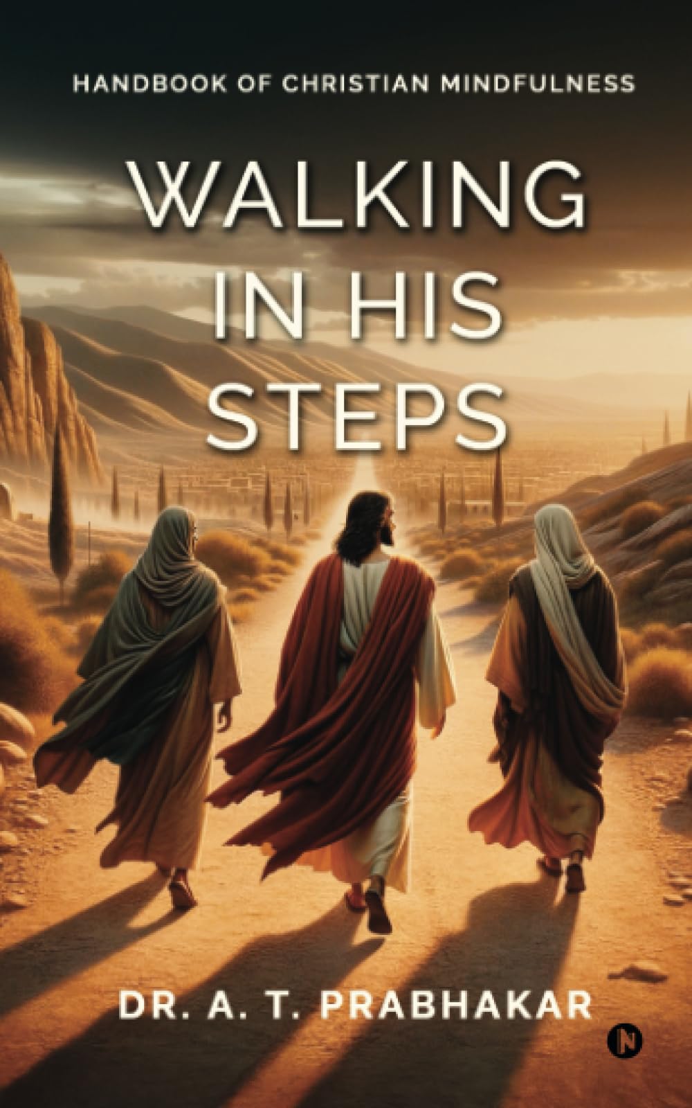 Walking in His steps: Handbook of Christian Mindfulness