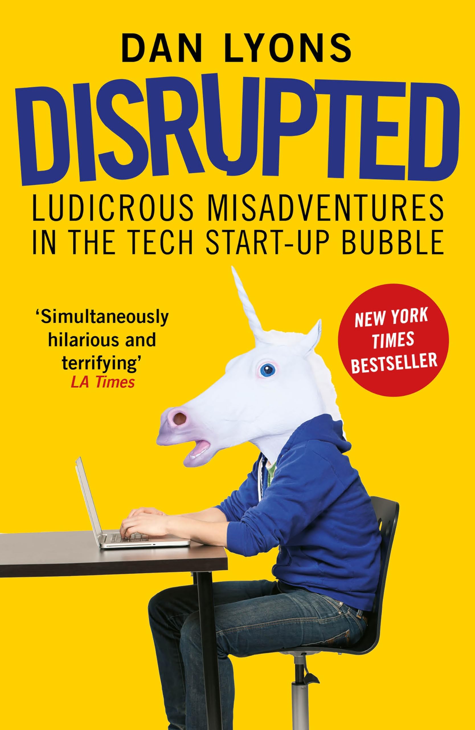 Disrupted: Ludicrous Misadventures in the Tech Startup Bubble [Paperback] [Apr 06, 2017] Dan Lyons