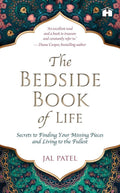 The Bedside Book Of Life: Secrets To Finding Your Missing Pieces And Living To The Fullest