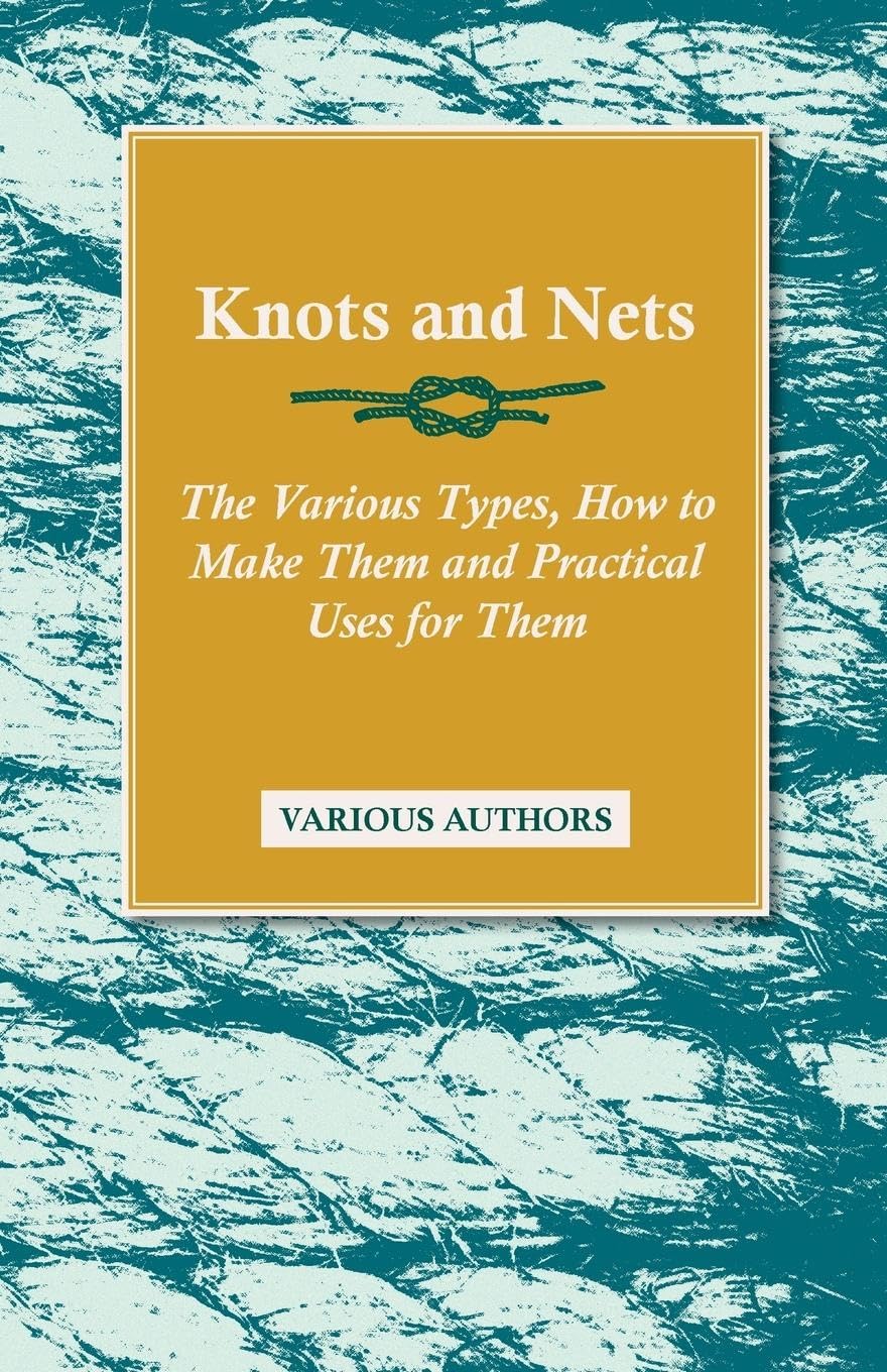 Knots and Nets  The Various Types, How to Make Them and Practical Uses for Them