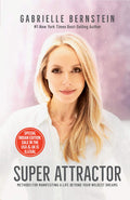 Super Attractor: Methods For Manifesting A Life Beyond Your Wildest Dreams