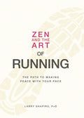 Zen and the Art of Running: The Path to Making Peace with Your Pace