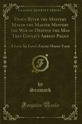 Down River The Mystery Maker The Master Mystery The Web Of Destiny The Man They CouldT Arrest Peggy: A Love Six LoveS Enemy 