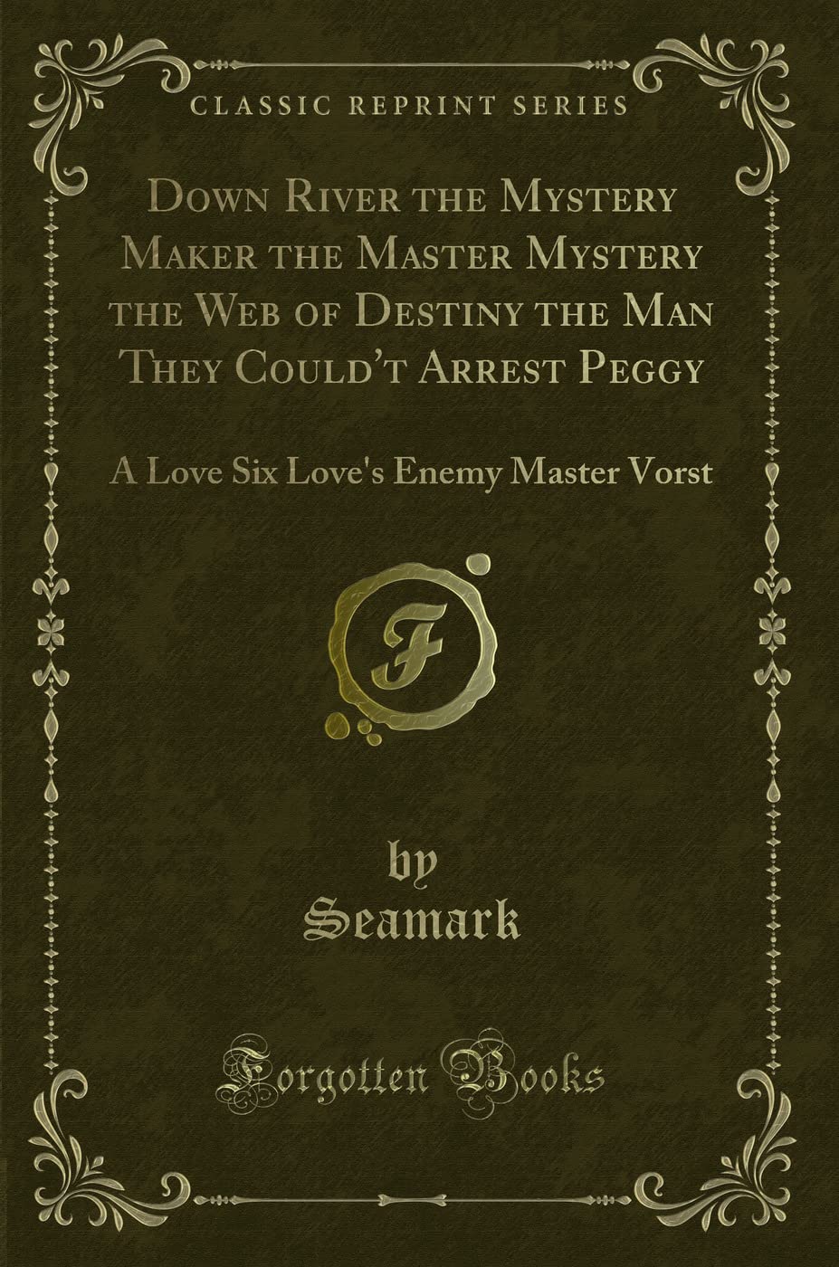 Down River The Mystery Maker The Master Mystery The Web Of Destiny The Man They CouldT Arrest Peggy: A Love Six LoveS Enemy 