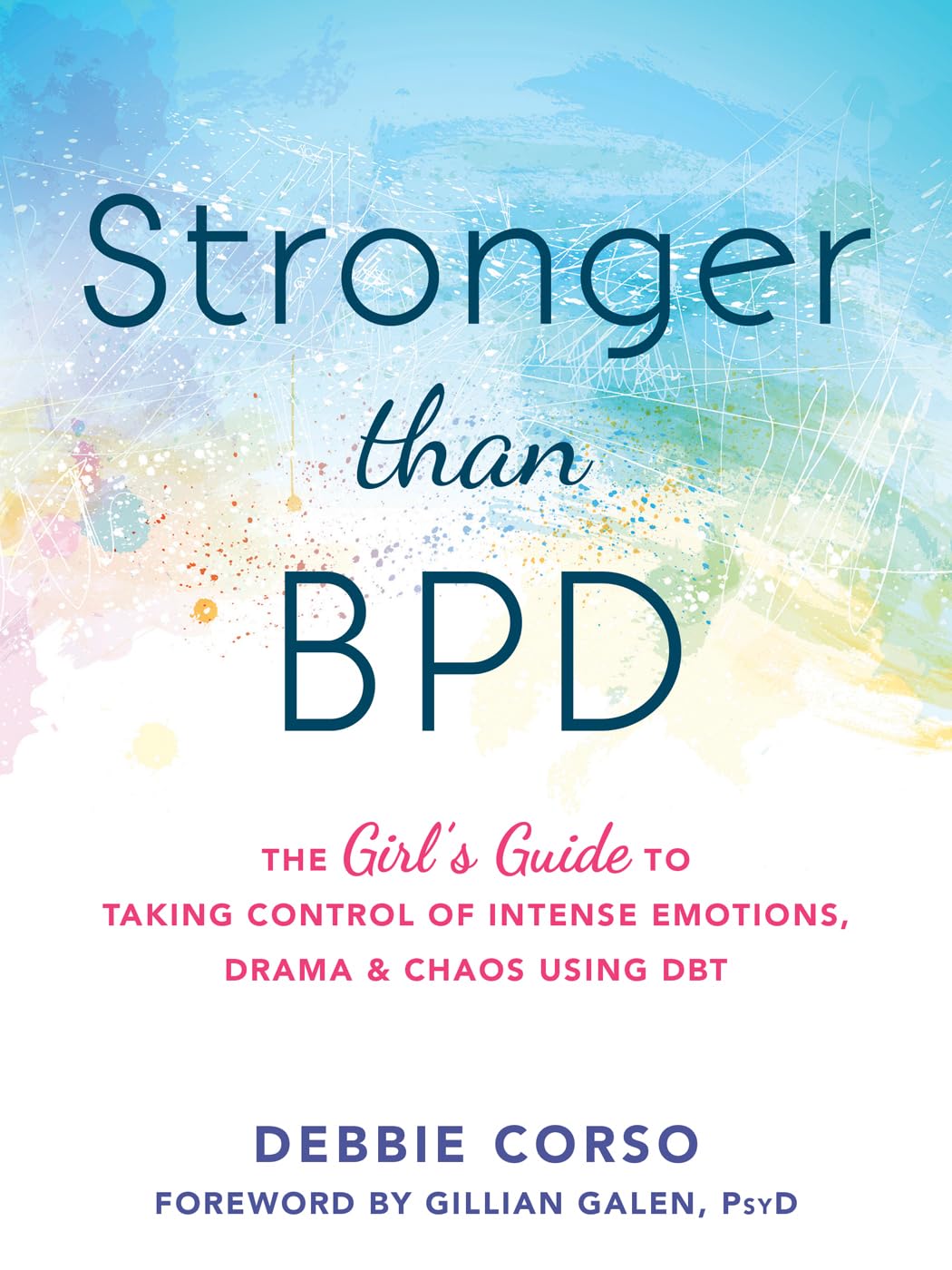 Stronger Than BPD: The Girls Guide to Taking Control of Intense Emotions, Drama, and Chaos Using DBT