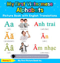 My First Vietnamese Alphabets Picture Book with English Translations: Bilingual Early Learning & Easy Teaching Vietnamese Books 