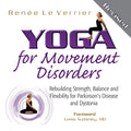 Yoga for Movement Disorders: Rebuilding Strength, Balance and Flexibility for Parkinsons Disease and Dystonia