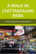 A Walk in Chittaranjan Park : Little Kolkata in New Delhi