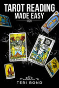 Tarot Reading Made Easy : Learn the Basics of Tarot Reading, What Each Card Means, How to Develop Your Intuition, and How to Fin