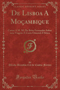 de Lisboa a Mo ambique: Cartas a M. M. de Brito Fernandes Sobre Uma Viagem Costa Oriental dAfrica (Classic Reprint)