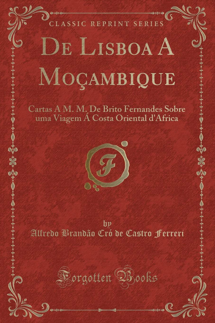 de Lisboa a Mo ambique: Cartas a M. M. de Brito Fernandes Sobre Uma Viagem Costa Oriental dAfrica (Classic Reprint)