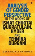 Analysis of Gender Perspective in the works of Ismat Chugtai, Qurratulain Hyder and Tehmina Durrani