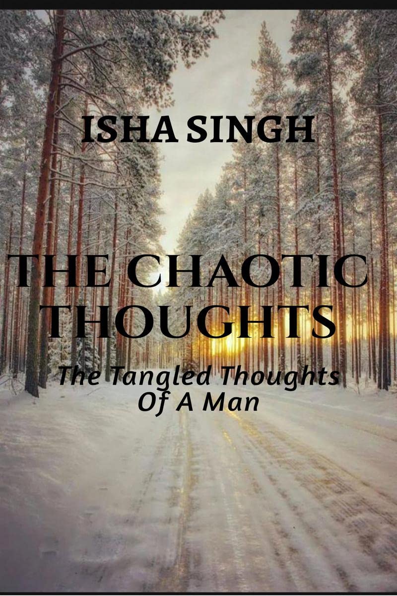 The Chaotic Thoughts : The Tangled Thoughts Of a Man