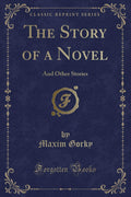 The Story of a Novel: And Other Stories (Classic Reprint)