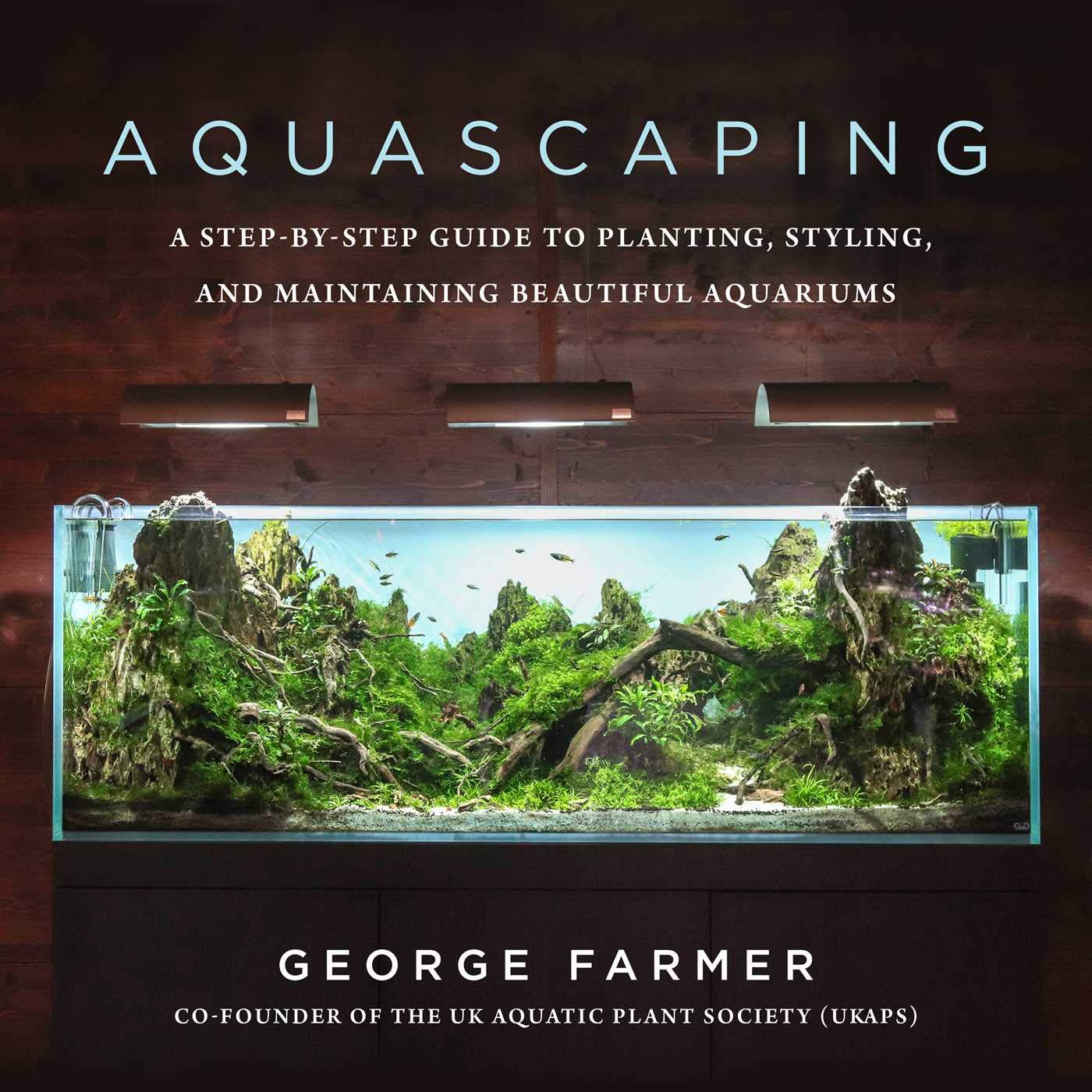 Aquascaping: A StepbyStep Guide to Planting, Styling, and Maintaining Beautiful Aquariums