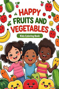 Happy Fruits and Vegetables  Kids Coloring Book: Meet cheerful, smiling fruits and veggies that invite little ones to color, le