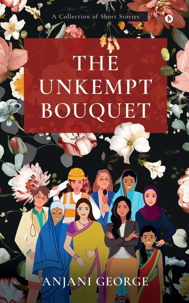 THE UNKEMPT BOUQUET: A Collection of Short Stories